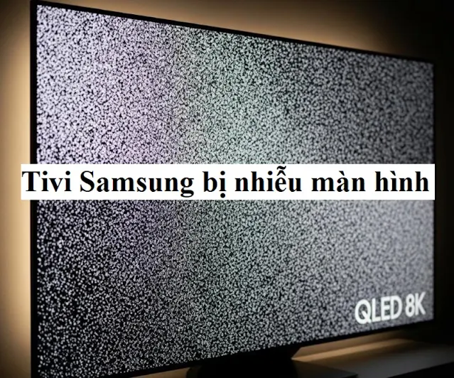 tivi Samsung bị nhiễu màn hình