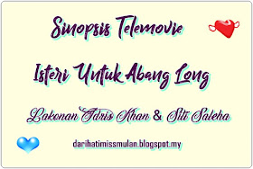 Telemovie, Telefilem, Isteri Untuk Abang Long, Sinopsis, Romantik Komedi, Adaptasi Mini Novel, Senarai Pelakon Telemovie Isteri Untuk Abang Long, Idris Khan, Siti Saleha, Lia Natalia, Rosnah Johari, Mona Bella,