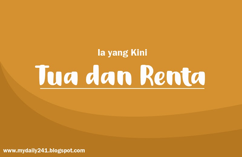 Ia yang Kini Tua dan Renta (Ceritaku)