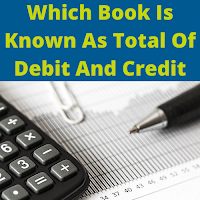 Which Book Is Called As Total of Debit And Credit