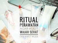 Ritual Perawatan Agar Kulit Wajah Sehat dan Awet Muda