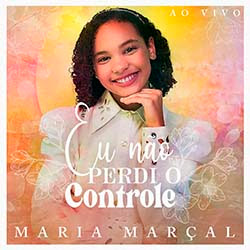 Baixar Música Gospel Eu Não Perdi O Controle - Maria Marçal