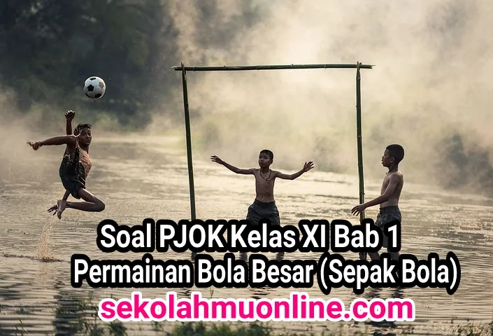 Soal PJOK Kelas XI Bab 1 Permainan Bola Besar (Sepak Bola) dan Kunci Jawabannya