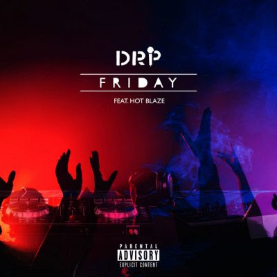 DRP  Feat. Hot Blaze – Friday ( 2019 ) [DOWNLOAD MP3]