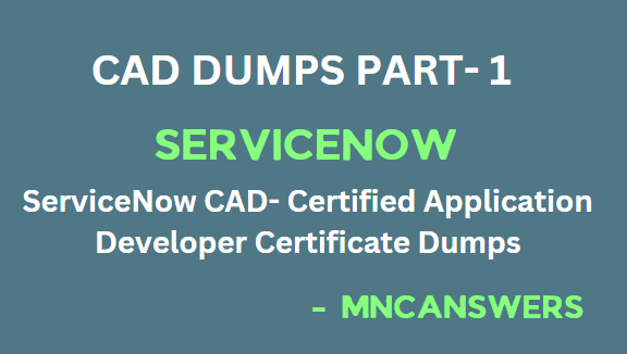 ServiceNow CAD- Certified Application Developer certificate Dumps Free part -1 || MNC Answers