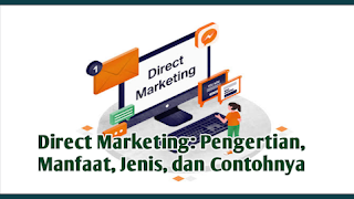 Direct Marketing: Pengertian, Manfaat, Jenis, dan Contohnya