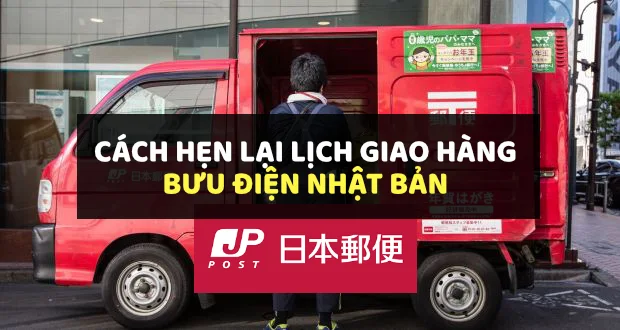 Cách hẹn lại lịch giao hàng bưu điện Nhật Bản