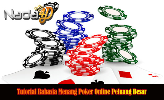 Tutorial Rahasia Menang Poker Online Peluang Besar