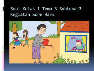 Soal Tematik Kelas 1 Tema 3 Subtema 3 Kegiatanku