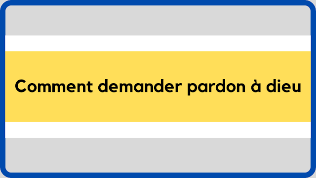 Comment demander pardon à Dieu