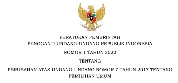 PERPPU Nomor 1 Tahun 2022 Tentang Perubahan Atas UU Nomor 7 Tahun 2017 Tentang Pemilihan Umum