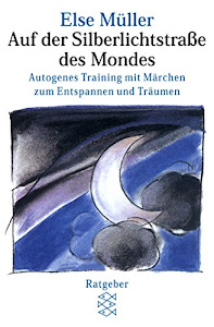 Auf der Silberlichtstraße des Mondes: Autogenes Training mit Märchen zum Entspannen und Träumen