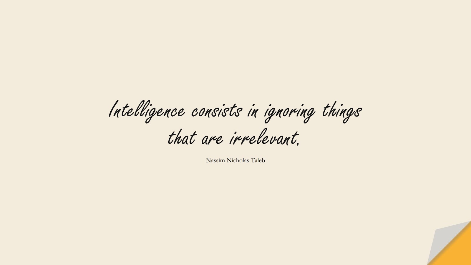 Intelligence consists in ignoring things that are irrelevant. (Nassim Nicholas Taleb);  #StoicQuotes