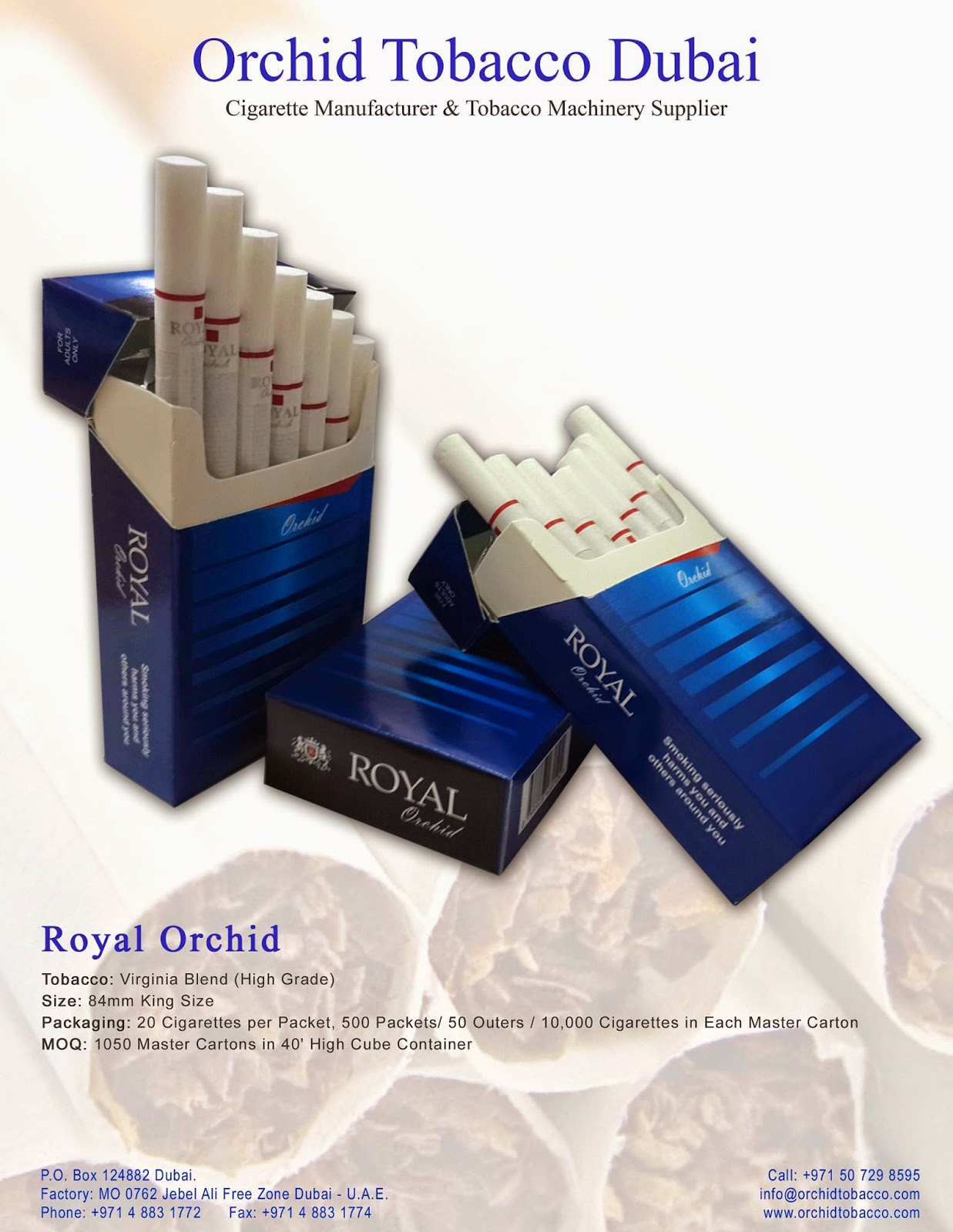 Orchid Tobacco is a Cigarette Manufacturing Company. Orchid Tobacco Dubai Manufactures 84mm-Cigarettes, 100mm-Cigarettes, Slims-Cigarettes, Super-Slims-Cigarettes, Nano-Cigarettes, Soft-Pack-Cigarettes, King-Size-Filtered-Cigarettes, Flavored-Cigarettes, Virginia-Cigarettes. Orchid Tobacco Dubai exports these tobacco-products to Ukraine, Russia, Bulgaria, Poland, Holland, Germany, Canada, U.S.A., U.K., South Africa, North America, South America, Armenia, Romania, Turkey Regions.