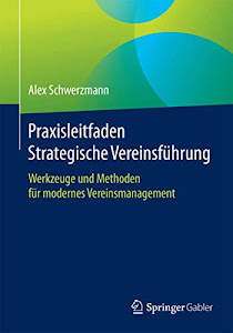 Praxisleitfaden Strategische Vereinsführung: Werkzeuge und Methoden für modernes Vereinsmanagement