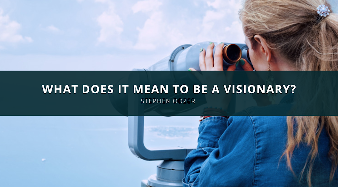 Stephen Odzer Speaks Out: What Does It Mean To Be A Visionary?