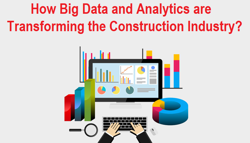 How Big Data and Analytics are Transforming the Construction Industry