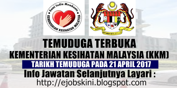 Temuduga Terbuka di Kementerian Kesihatan Malaysia (KKM) Pada 21 April 2017