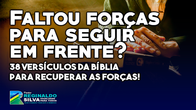 Faltou forças para seguir em frente? 38 Versículos da Bíblia para recuperar as forças!