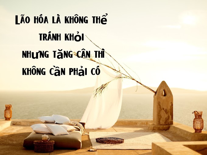 Lão hóa là không thể tránh khỏi, nhưng tăng cân thì không cần phải có