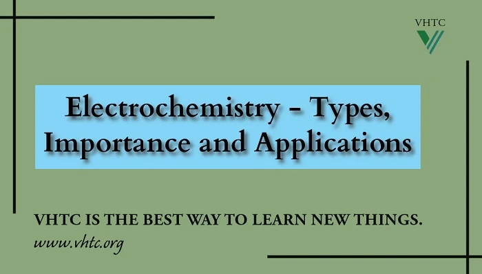 Electrochemistry - Types, Importance and Applications