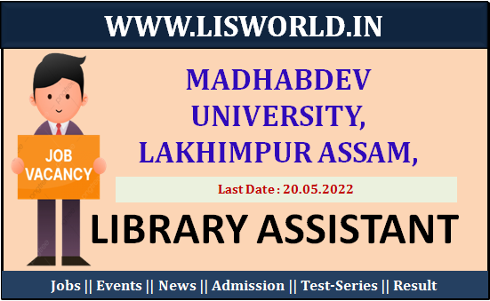 Recruitment for Library Assistant at Madhabdev University, Lakhimpur Assam, Last Date: 20/05/2022