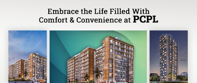 Embrace the Life Filled with Comfort & Convenience at PCPL