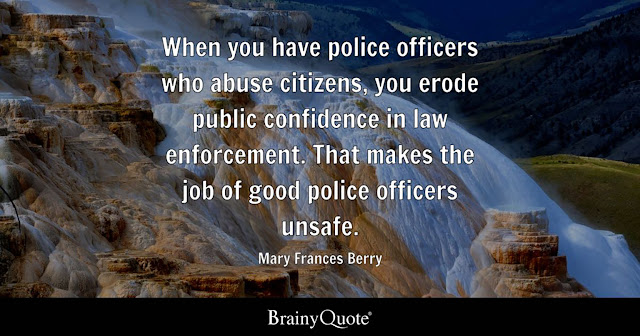 "When you have police officers who abuse citizens, you erode public confidence in law enforcement. That makes the job of good police officers unsafe." - Mary Frances Berry