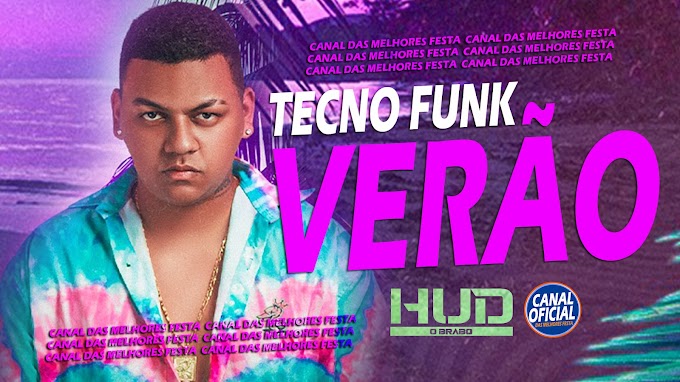 SEQUÊNCIA DE TECNO FUNK VERÃO 2021 DJ HUD O BRABO - MELODY SUCESSO NOVO - CANAL DAS MELHORES FESTA