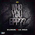  DOWNLOAD MP3: WHO YOU EPP?? - OLAMIDE FT. LIL DOZO