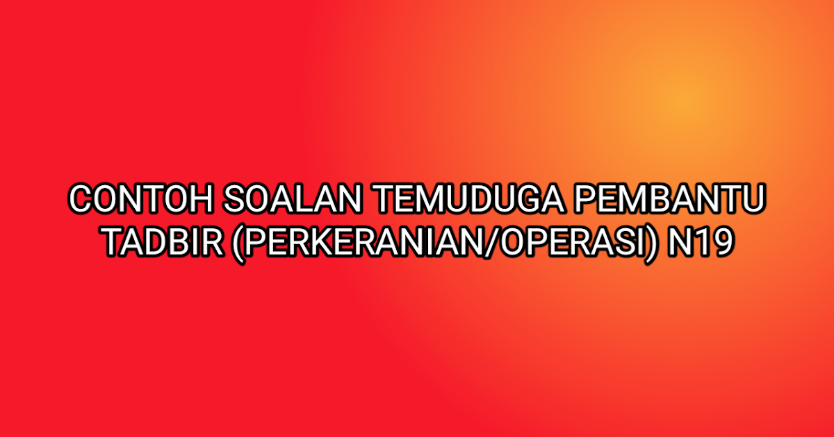 Contoh Soalan Temuduga Pembantu Tadbir (Perkeranian 