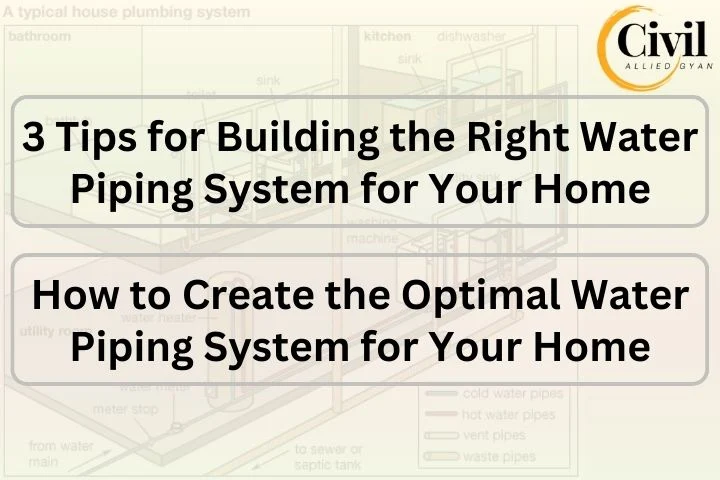How to Create the Optimal Water Piping System for Your Home