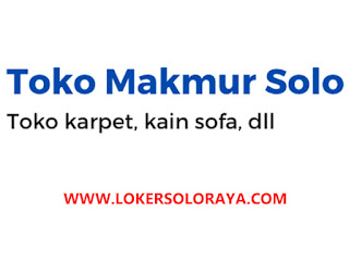 Loker Toko Makmur Solo Februari 2024