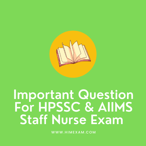 Important Question For HPSSC & AIIMS Staff Nurse Exam 