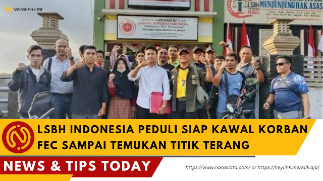 LSBH Indonesia Peduli Siap Kawal Korban FEC Sampai Temukan Titik Terang dan Akan Laporkan Pelaku ke Polda NTB yang Berpotensi Pidana