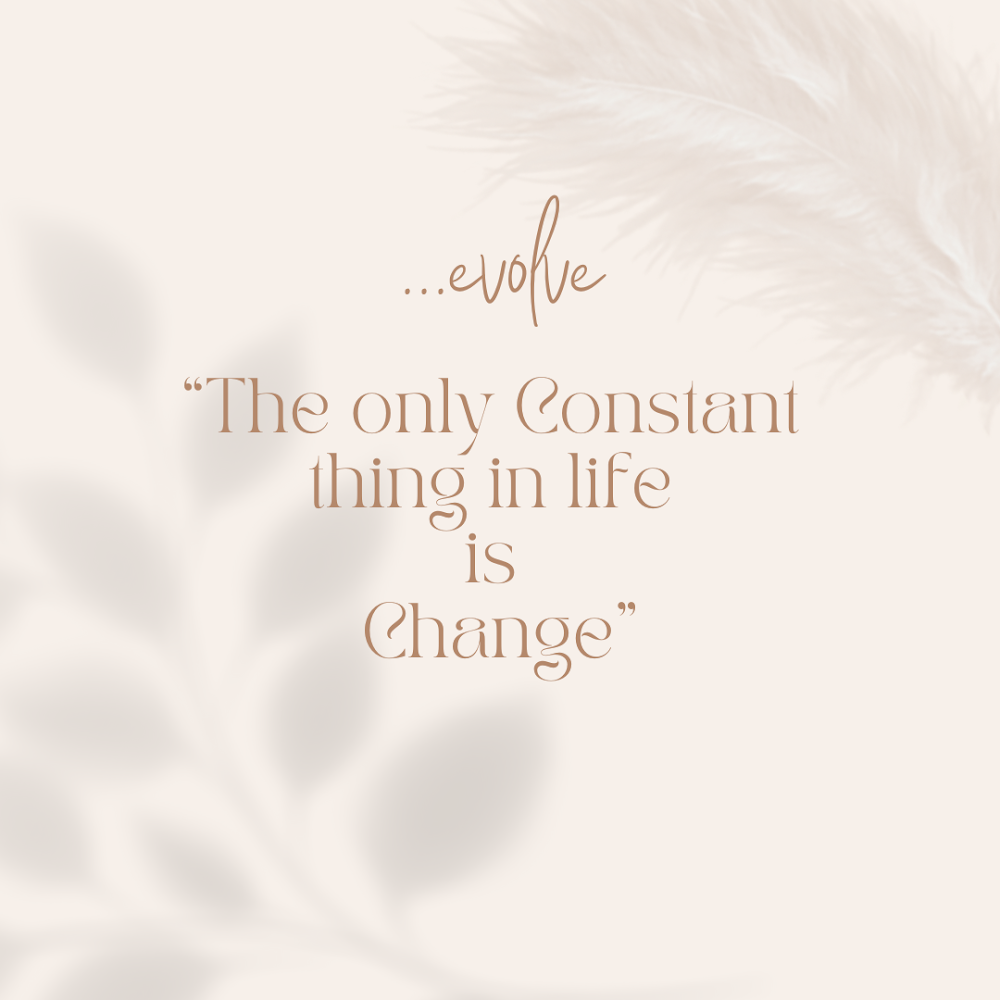 The Only Constant Thing In Life Is Change