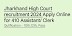 Jharkhand High Court Vacancy 2024 Notification out for 410 Assistant/ Clerk Post
