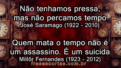 Não tenhamos pressa, mas não percamos tempo. - José Saramago