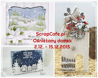 http://scrapcafepl.blogspot.ie/2015/12/871-wyzwanie-osniezony-domek-oraz.html