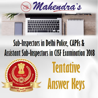 SSC | Sub-Inspectors in Delhi Police, CAPFs and Assistant Sub-Inspectors in CISF Examination 2018 | Tentative Answer Keys 