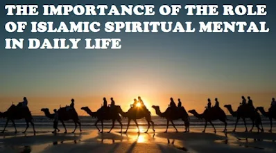 THE IMPORTANCE OF THE ROLE OF ISLAMIC SPIRITUAL MENTAL IN DAILY LIFE