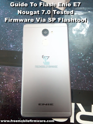 Guide To Flash Enie E7 Nougat 7.0 Tested Firmware Via SP Flashtool