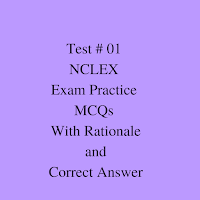 Test # 01  NCLEX  Exam Practice  MCQs  With Rationale  and  Correct Answer