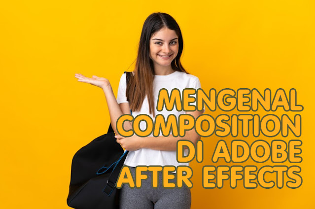 Mengenal Composition di Adobe After Effects