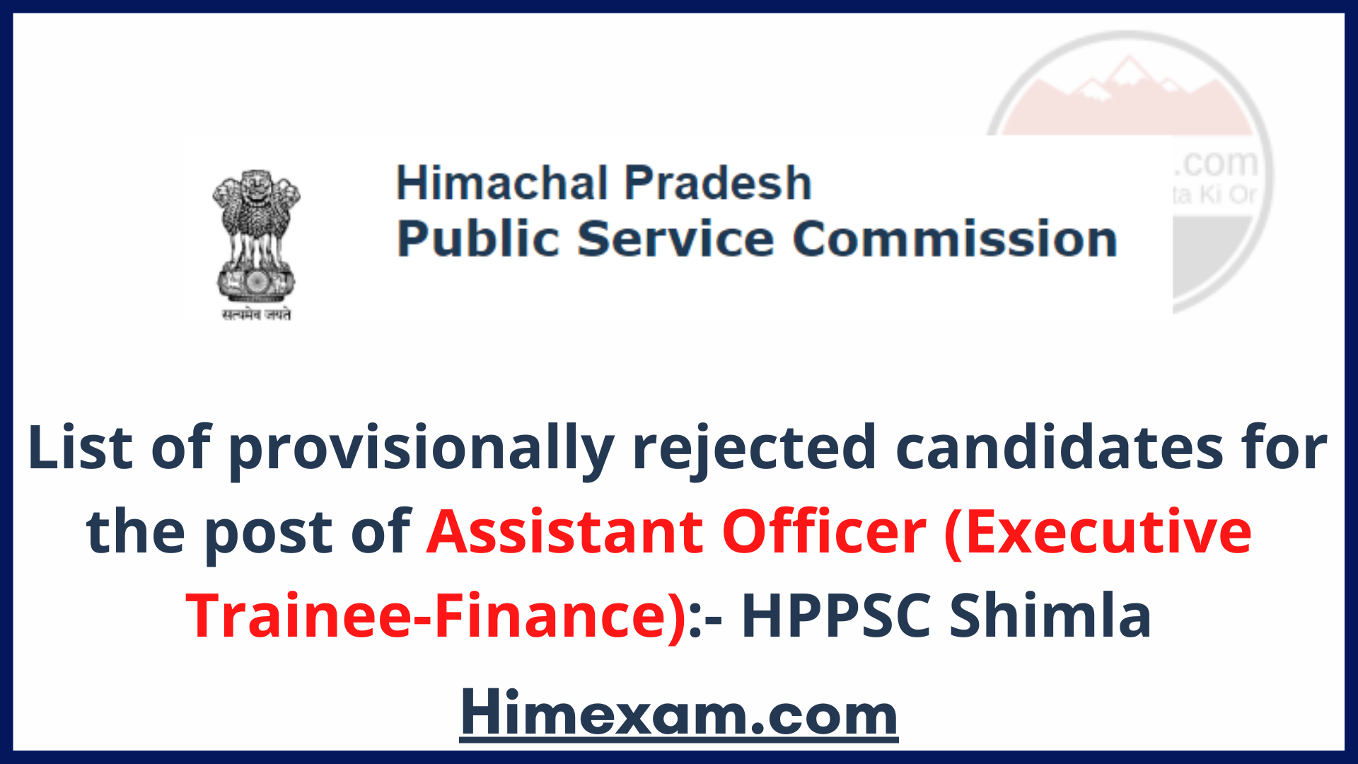 List of provisionally rejected candidates for the post of Assistant Officer (Executive Trainee-Finance):- HPPSC Shimla