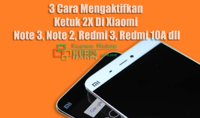 3 Cara Mengaktifkan Ketuk 2X Di Xiaomi Note 3, Note 2, Redmi 3, Redmi 10A dll