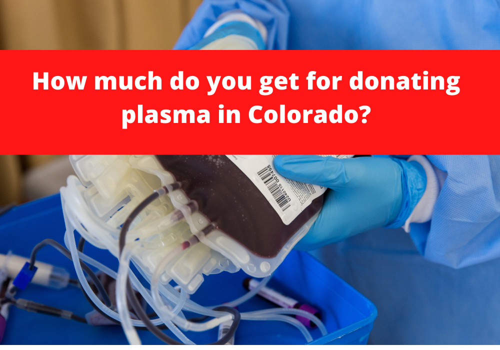 How much do you get for donating plasma in Colorado?