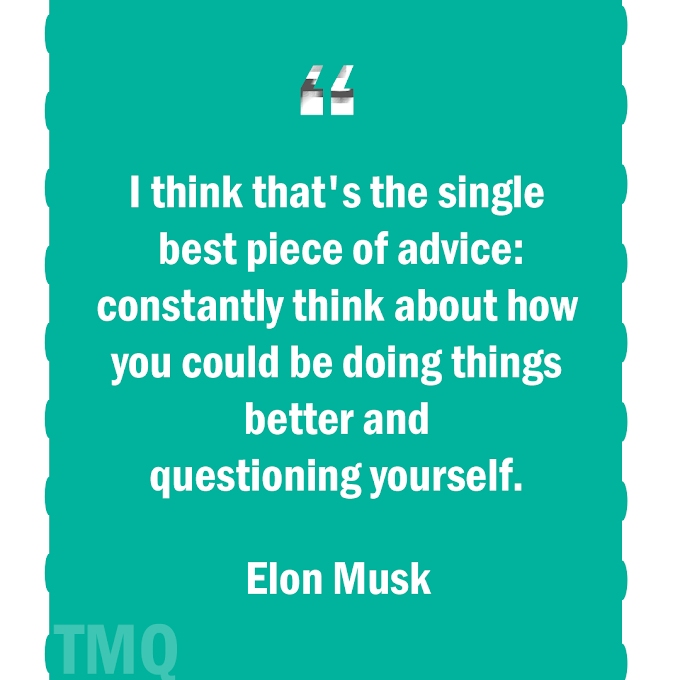 Doing Things Better And Questioning Yourself  Advice By Elon Musk