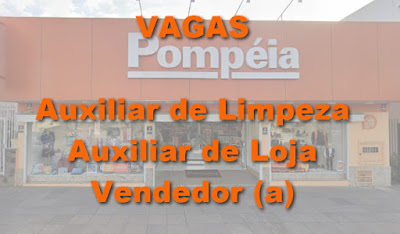 Loja Pompéia seleciona Aux. de Limpeza, Aux. Loja e Vendedor em Estância Velha