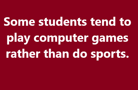  Some students tend to play computer games rather than do sports. Why is this? What can be done to tackle this problem?